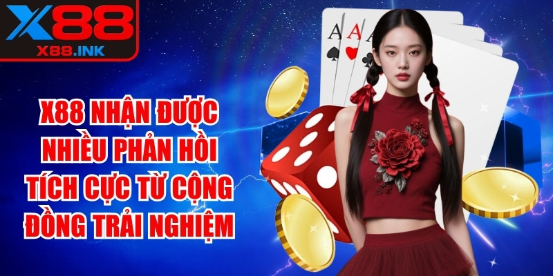 X88 nhận được nhiều phản hồi tích cực từ cộng đồng trải nghiệm