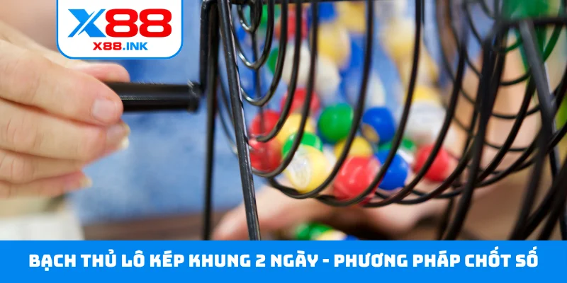 Bạch thủ lô kép khung 2 ngày