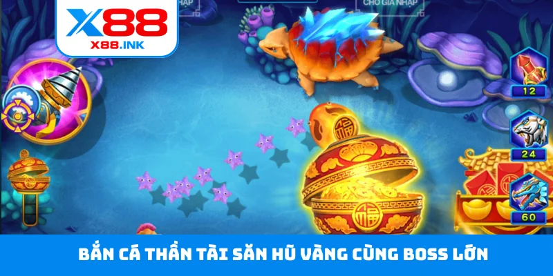 Bắn cá Thần Tài săn hũ vàng cùng boss lớn