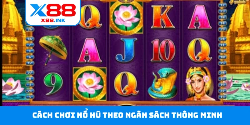 Cách chơi nổ hũ theo ngân sách thông minh