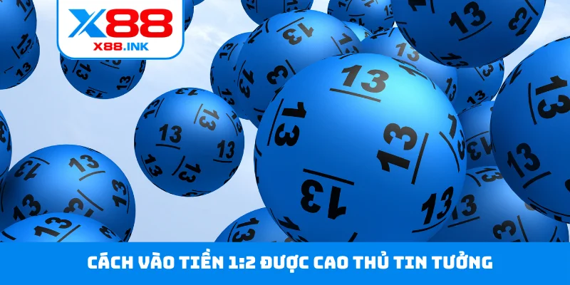 Cách vào tiền 1:2 được cao thủ tin tưởng