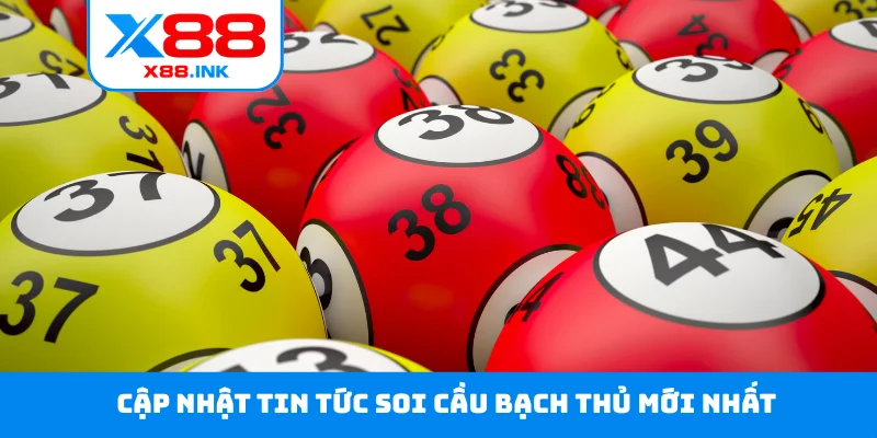 Cập nhật tin tức soi cầu bạch thủ mới nhất