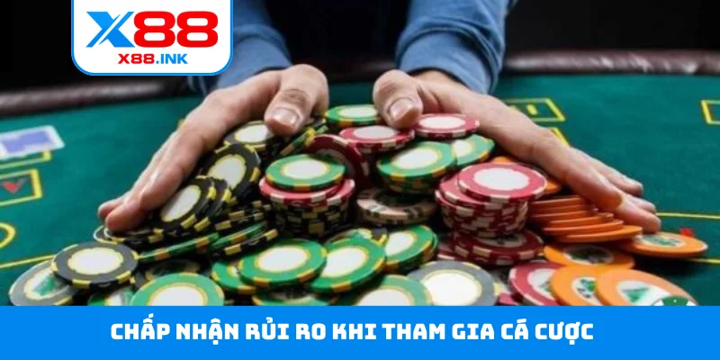 Chấp nhận rủi ro khi tham gia cá cược