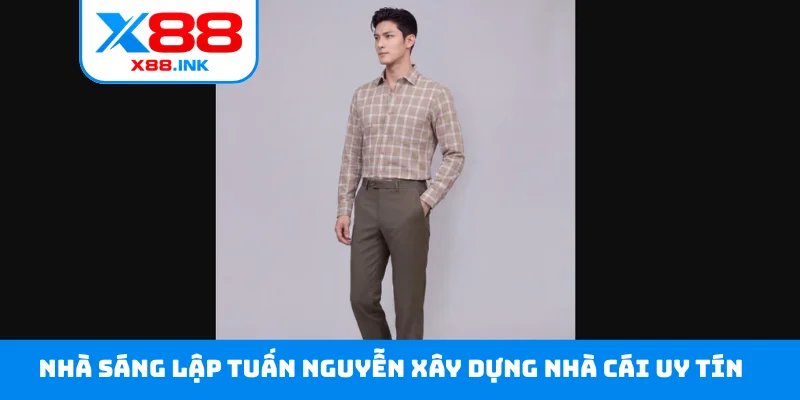 Nhà sáng lập Tuấn Nguyễn xây dựng nhà cái uy tín
