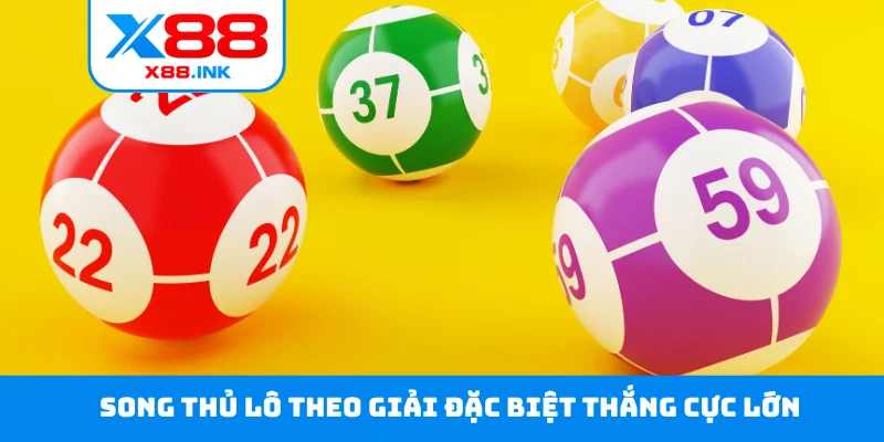 Song thủ lô theo giải đặc biệt thắng cực lớn