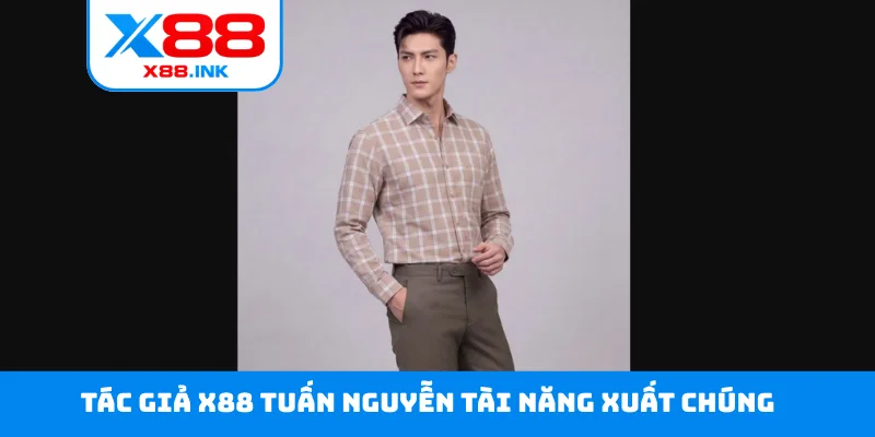 Tác giả X88 Tuấn Nguyễn tài năng xuất chúng